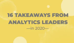 16 Takeaways from Analytics Leaders in 2020