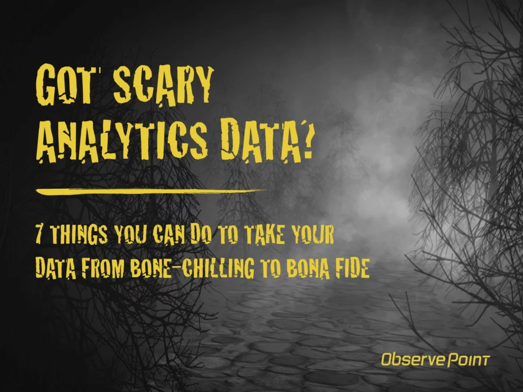 Got Scary Analytics Data? 7 Things You Can Do About It