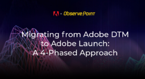 Migrating from Adobe DTM to Launch: A 4-Phased Approach